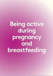 Being active during pregnancy and breastfeeding